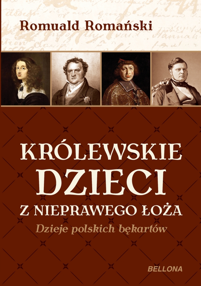 Królewskie dzieci z nieprawego łoża. Dzieje polskich bękartów, Romuald Romański